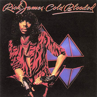 "Cold Blooded" by Rick James "Cold Blooded" by Rick James