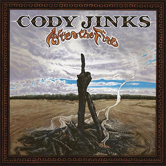 "After The Fire" album by Cody Jinks "After The Fire" album by Cody Jinks