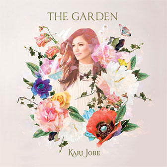 "The Garden" album by Kari Jobe "The Garden" album by Kari Jobe