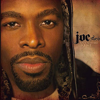 "Ain't Nothin' Like Me" album by Joe "Ain't Nothin' Like Me" album by Joe