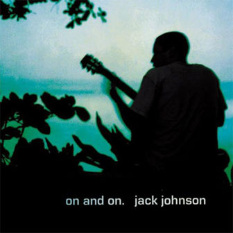 "On And On" album by Jack Johnson "On And On" album by Jack Johnson
