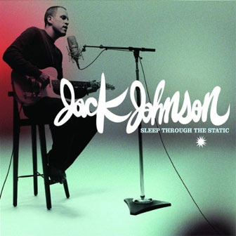 "Sleep Through The Static" album by Jack Johnson "Sleep Through The Static" album by Jack Johnson