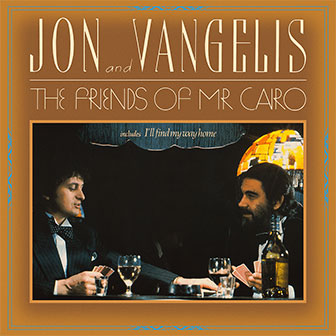 "The Friends Of Mr. Cairo" album by Jon & Vangelis "The Friends Of Mr. Cairo" album by Jon & Vangelis