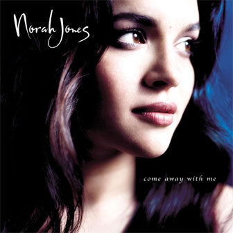 "Come Away With Me" album by Norah Jones "Come Away With Me" album by Norah Jones