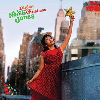 "I Dream Of Christmas" album by Norah Jones "I Dream Of Christmas" album by Norah Jones