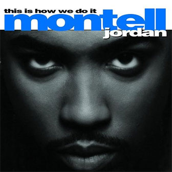 "Somethin' 4 Da Honeyz" by Montell Jordan "Somethin' 4 Da Honeyz" by Montell Jordan