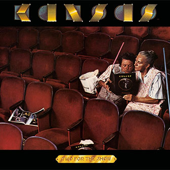 "Two For The Show" album by Kansas "Two For The Show" album by Kansas