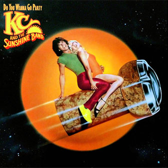 "Do You Wanna Go Party" by KC & The Sunshine Band "Do You Wanna Go Party" by KC & The Sunshine Band