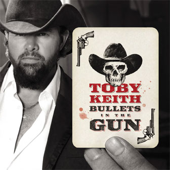 "Bullets In The Gun" by Toby Keith "Bullets In The Gun" by Toby Keith