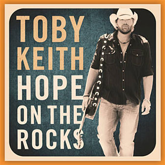 "Hope On The Rocks" album by Toby Keith "Hope On The Rocks" album by Toby Keith