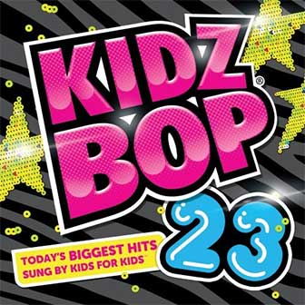 "Kidz Bop 23" album by Kidz Bop Kids "Kidz Bop 23" album by Kidz Bop Kids