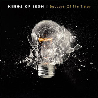 "Because Of The Times" album by Kings Of Leon "Because Of The Times" album by Kings Of Leon