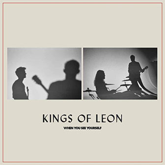 "When You See Yourself" album by Kings Of Leon "When You See Yourself" album by Kings Of Leon