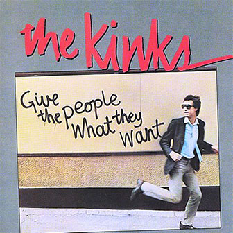 "Give The People What They Want" album by The Kinks "Give The People What They Want" album by The Kinks