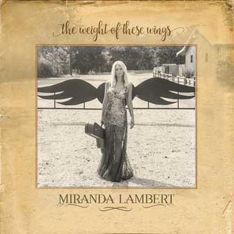 "The Weight Of These Wings" album by Miranda Lambert "The Weight Of These Wings" album by Miranda Lambert