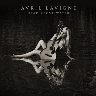 "Head Above Water" by Avril Lavigne "Head Above Water" by Avril Lavigne