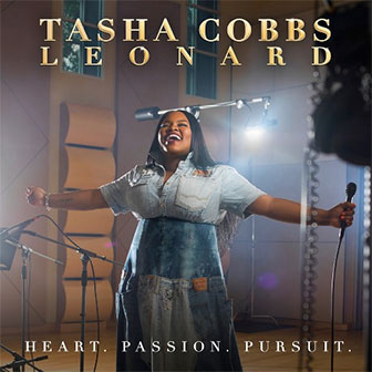 "Heart. Passion. Pursuit." album by Tasha Cobbs Leonard "Heart. Passion. Pursuit." album by Tasha Cobbs Leonard
