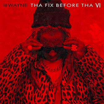 "Tha Fix Before Tha VI" album by Lil Wayne "Tha Fix Before Tha VI" album by Lil Wayne
