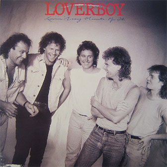 "Lovin' Every Minute Of It" album by Loverboy "Lovin' Every Minute Of It" album by Loverboy