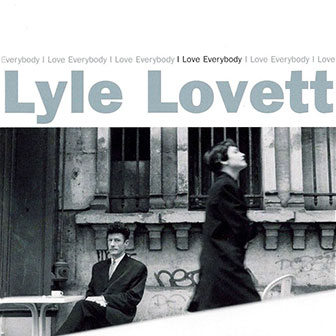 "I Love Everybody" album by Lyle Lovett "I Love Everybody" album by Lyle Lovett