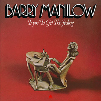 "Tryin' To Get The Feeling" album by Barry Manilow "Tryin' To Get The Feeling" album by Barry Manilow