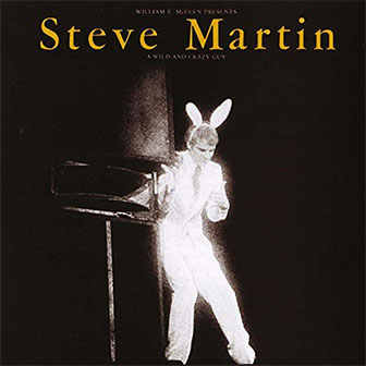 "A Wild And Crazy Guy" album by Steve Martin "A Wild And Crazy Guy" album by Steve Martin