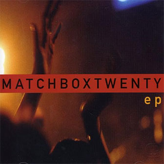 "EP" by Matchbox Twenty "EP" by Matchbox Twenty