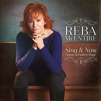 "Sing It Now: Songs Of Faith & Hope" album by Reba McEntire "Sing It Now: Songs Of Faith & Hope" album by Reba McEntire