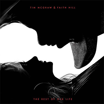 "The Rest Of Our Life" album by Tim McGraw & Faith Hill "The Rest Of Our Life" album by Tim McGraw & Faith Hill