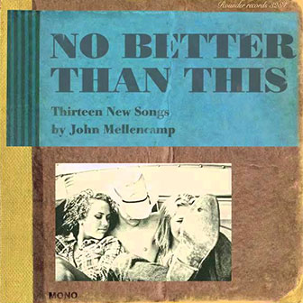 "No Better Than This" album by John Mellencamp "No Better Than This" album by John Mellencamp
