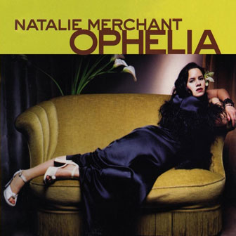 "Ophelia" album by Natalie Merchant "Ophelia" album by Natalie Merchant