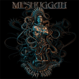 "The Violent Sleep Of Reason" album by Meshuggah "The Violent Sleep Of Reason" album by Meshuggah