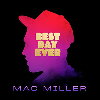 "Best Day Ever" album by Mac Miller "Best Day Ever" album by Mac Miller
