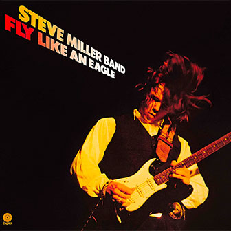 "Fly Like An Eagle" by Steve Miller Band "Fly Like An Eagle" by Steve Miller Band