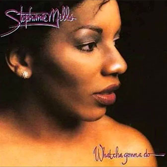"What Cha Gonna Do With My Lovin'" album by Stephanie Mills "What Cha Gonna Do With My Lovin'" album by Stephanie Mills