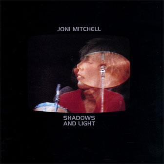 "Shadows And Light" album by Joni Mitchell "Shadows And Light" album by Joni Mitchell