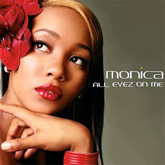 "All Eyez On Me" by Monica "All Eyez On Me" by Monica