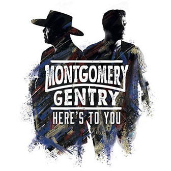 "Here's To You" album by Montgomery Gentry "Here's To You" album by Montgomery Gentry