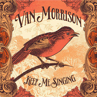 "Keep Me Singing" album by Van Morrison "Keep Me Singing" album by Van Morrison