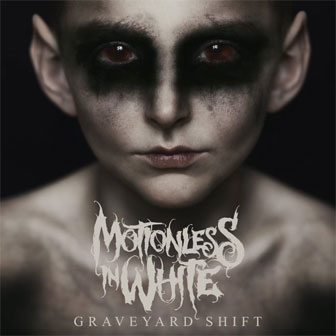 "Graveyard Shift" album by Motionless In White "Graveyard Shift" album by Motionless In White