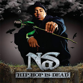 "Hip Hop Is Dead" by Nas "Hip Hop Is Dead" by Nas