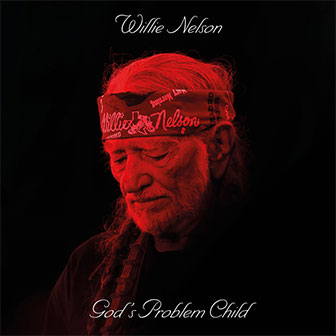 "God's Problem Child" album by Willie Nelson "God's Problem Child" album by Willie Nelson