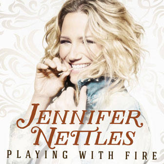 "Playing With Fire" album by Jennifer Nettles "Playing With Fire" album by Jennifer Nettles