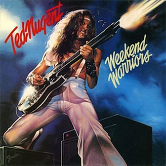 "Weekend Warriors" by Ted Nugent "Weekend Warriors" by Ted Nugent