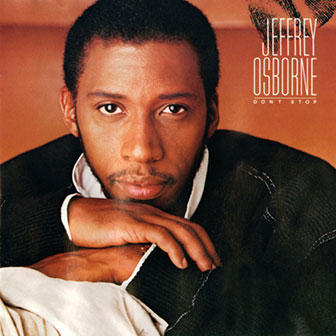 "Don't Stop" by Jeffrey Osborne "Don't Stop" by Jeffrey Osborne
