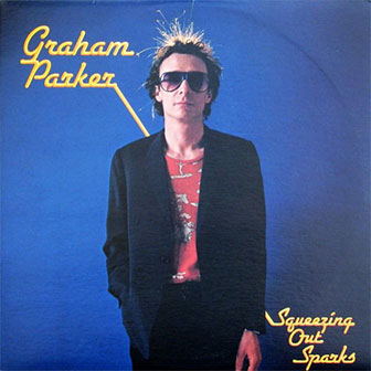 "Squeezing Out Sparks" album by Graham Parker "Squeezing Out Sparks" album by Graham Parker