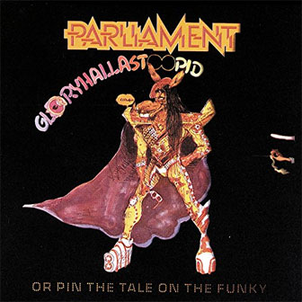 "Gloryhallastoopid" album by Parliament "Gloryhallastoopid" album by Parliament