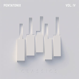 "PTX Vol. IV: Classics" EP by Pentatonix "PTX Vol. IV: Classics" EP by Pentatonix