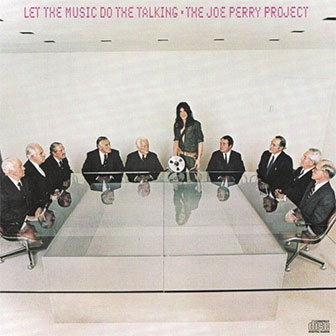 "Let The Music Do The Talking" album by Joe Perry "Let The Music Do The Talking" album by Joe Perry