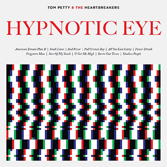 "Hypnotic Eye" album by Tom Petty & The Heartbreakers "Hypnotic Eye" album by Tom Petty & The Heartbreakers